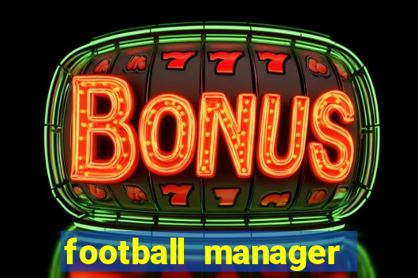 football manager 2021 touch 21.4.0 apk